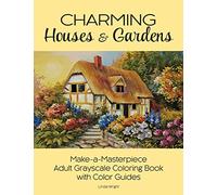 Charming Houses & Gardens: Make-a-Masterpiece Adult Grayscale Coloring Book with Color Guides