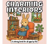 CHARMING INTERIORS: A COLORING BOOK for all ages. Therapeutic, Relaxing, Stress Relief & Anxiety Reduction - Ideal for Mindfulness, Creativity & Daily ... Illustrations by FLV (COLORING BOOKS)