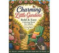 Charming Little Gardens Bold & Easy Coloring Book for Adults: Cozy Style | RELAX, UNWIND, COLOR YOUR WAY TO PEACE