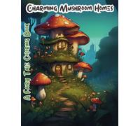 Charming Mushroom Homes: A Fairy Tale Coloring Book