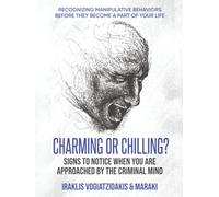 Charming or Chilling? Signs to Notice When You Are Approached by the Criminal Mind: Recognizing Manipulative Behaviors Before They Become a Part of Your Life