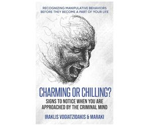 Charming or Chilling? Signs to Notice When You Are Approached by the Criminal Mind: Recognizing Manipulative Behaviors Before They Become a Part of Your Life