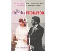 Charming Predator, The: The True Story of How I Fell in Love with and Married a Sociopathic Fraud