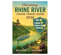 Charming Rhine River Cruise Travel Guide 2026: Discover Castles, Vineyards, Medieval Towns, Scenic Routes, and Wine Tasting Adventures with Maps, Photos, and Expert Cruise Tips