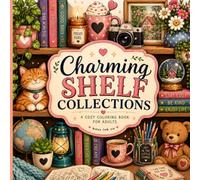 Charming Shelf Collections: A Cozy Coloring Book for Adults Featuring Beautifully Curated Shelves Filled with Favorite Things