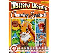 Charming Squirrels Mystery Mosaics Color by Number: 40 Pixel Art Scenes Through the Seasons (Mystery Mosaic Color By Number Collection)