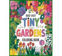 Charming Tiny Gardens: A Mindful Coloring Journey: Floral Designs, Nature Patterns, and Cozy Garden Scenes for Relaxation and Creativity