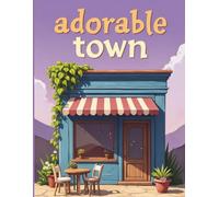 Charming Village Scenes Coloring Book: Relaxing Countryside Designs for All Ages | Cozy Homes, Garden Trails, Rustic Streets & Whimsical Architecture