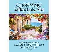 Charming Villas by the Sea: Make-a-Masterpiece Adult Grayscale Coloring Book with Color Guides