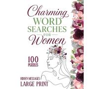 Charming Word Searches for Women: 100 Large Print Word Search Puzzles with Hidden Messages; Relaxing & Inspiring Puzzles for Calm, Joy, and Self-Care for All Ages