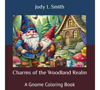 Charms of the Woodland Realm: A Gnome Coloring Book
