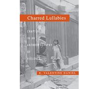 Charred Lullabies: Chapter in an Anthropography of Violence: Chapters in an Anthropography of Violence (Princeton Studies in Culture/Power/History)