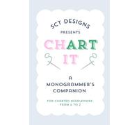 ChART It: A Monogrammer’s Companion: For Charted Needlework from A to Z (ChART IT: Patterns for Counted Needlework from A to Z)