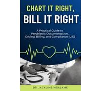 Chart It Right, Bill It Right: A Practical Guide to Psychiatric Documentation, Coding, Billing, and Compliance (U.S)