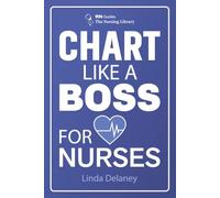 Chart Like a BOSS for Nurses: The New Nurse's Charting Guide with 42 Before-and-After Notes, SBAR Scripts, Report Sheets, and Cheat Sheets for Legally Defensible Documentation (RN Guides)