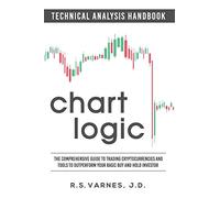 Chart Logic - Technical Analysis Handbook (Black and White Edition): The Comprehensive Guide to Trading Cryptocurrencies and Tools to Outperform Your Basic Buy and Hold Investor