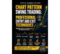 CHART PATTERN SWING TRADING: PROFESSIONAL ENTRY AND EXIT TECHNIQUES: Stop guessing your entries and exits. Learn how to read chart patterns, confirm ... Technical Analysis, Risk Management, and Pro)