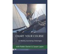 CHART YOUR COURSE: 52 Weekly Journaling Challenges with Rabbi Daniel & Susan Lapin