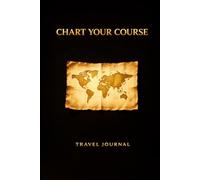 Chart Your Course: Travel Journal Notebook: Lined Notebook for Notes, Plans, Memories and Adventures