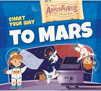 Chart Your Way to Mars (Smart Adventures for Clever Kids)