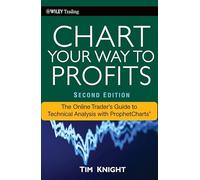 Chart Your Way To Profits: The Online Trader′s Guide to Technical Analysis with ProphetCharts (Wiley Trading)