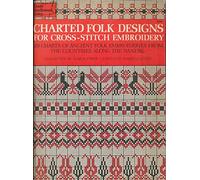 Charted Folk Designs for Cross-stitch Embroidery: 278 Charts of Ancient Folk Embroideries from the Countries along the Danube (Dover Needlework S.)