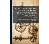Charter and By-laws of the Enginners' Society of Western Pennsylvania ..