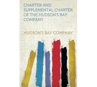 Charter and Supplemental Charter of the Hudson's Bay Company