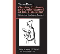 Charter, Customs, and Constitutions of the Cistercians: Initiation into the Monastic Tradition 7: 41 (Monastic Wisdom Series, 41)