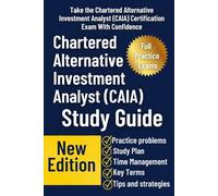 Chartered Alternative Investment Analyst (CAIA) Certification Study Guide: A Comprehensive Review of Alternative Investments, Risk Management, and Portfolio Construction