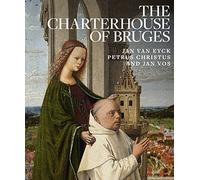 Charterhouse of Bruges: Jan Van Eyck, Petrus Christus and Jan Vos