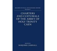 Charters and Custumals of the Abbey of Holy Trinity Caen by Marjorie Chibnall (E