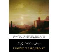 Charters and Writs Concerning the Royal Burgh of Haddington 1318-1543