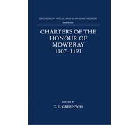 Charters of the Honour of Mowbray 1107-1191: I (Records of Social and Economic History (New Series))