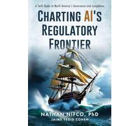 Charting AI's Regulatory Frontier: A Swift Guide to North America's Governance and Compliance: A Swift Guide to North America's Governance and Compliance