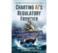 Charting AI's Regulatory Frontier: A Swift Guide to North America's Governance and Compliance: Second Edition