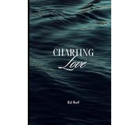 Charting Love Sarah And Ed's Nautical Journey: A Life At Sea (CHARTING LOVE: LIFE, LOVE & CONSEQUENCE AT SEA)
