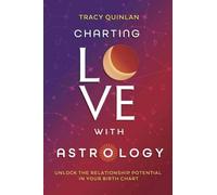 Charting Love with Astrology : Unlock the Potential in Your Birth Chart