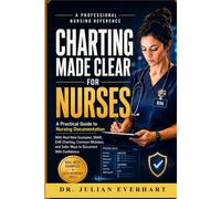 Charting Made Clear for Nurses: A Practical Guide to Nursing Documentation With Real Note Examples, SBAR, EHR Charting, Common Mistakes, and Safer Ways to Document With Confidence