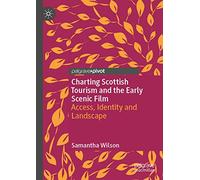 Charting Scottish Tourism and the Early Scenic Film: Access, Identity and Landscape