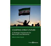 Charting Syria’s Future: A Strategic Framework for Recovery and Renewal