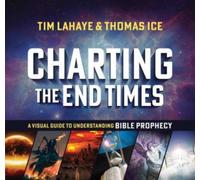 Charting the End Times : A Visual Guide to Understanding Bible Prophecy