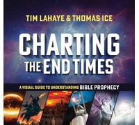 Charting the End Times: A Visual Guide to Understanding Bible Prophecy (Tim LaHaye Prophecy Library™)