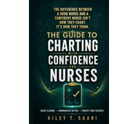 Charting with Confidence for Nurses: Real World Charting Strategies, Step by Step Nursing Documentation, Narrative Note Examples, SBAR Communication, and Clinical Documentation Essentials
