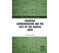 Chartism, Commemoration and the Cult of the Radical Hero – Routledge