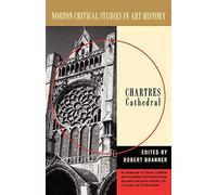 Chartres Cathedral: Illustrations, Introductory Essay, Documents, Analysis, Criticism (Norton Critical Studies in Art History)