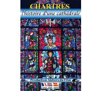 Chartres: The History of a Cathedral ( Chartres : l'histoire d'une cathédrale )
