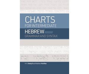 Charts For Intermediate Hebrew Grammar And Syntax: A Quick Reference Guide to Going Deeper with Biblical Hebrew