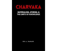 CHARVAKA: Materialism, Atheism, & the Limits of Knowledge