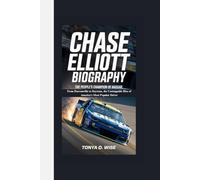 CHASE ELLIOTT BIOGRAPHY: The People's Champion of NASCAR From Dawsonville to Daytona, the Unstoppable Rise of America’s Most Popular Driver